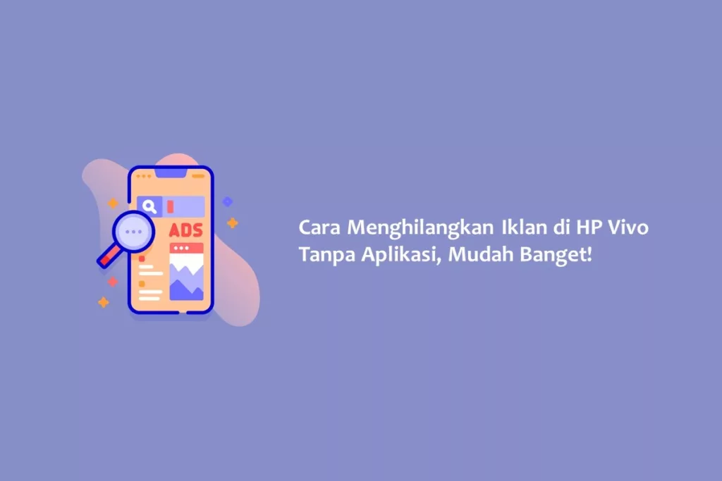 Cara Menghilangkan Iklan di HP Vivo Tanpa Aplikasi, Mudah Banget!