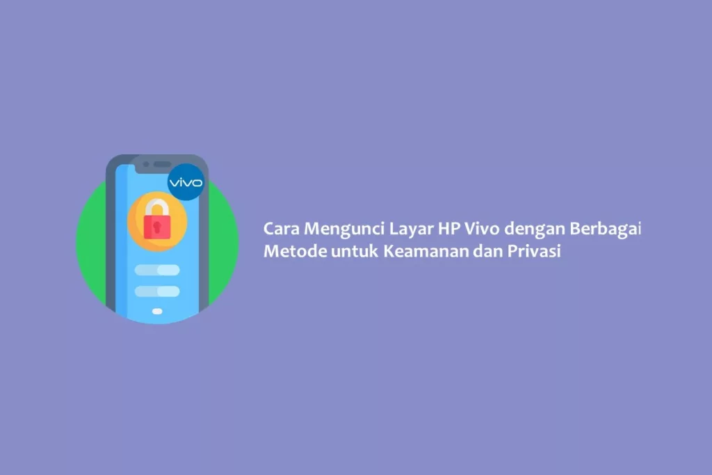 Cara Mengunci Layar HP Vivo dengan Berbagai Metode untuk Keamanan dan Privasi