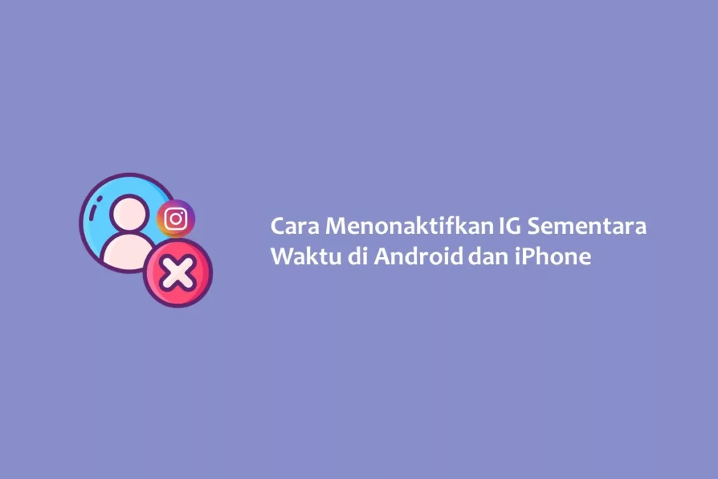 Cara Menonaktifkan IG Sementara Waktu di Android dan iPhone