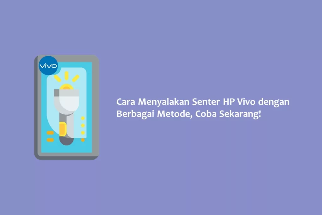 Cara Menyalakan Senter HP Vivo dengan Berbagai Metode, Coba Sekarang!