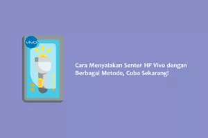 Cara Menyalakan Senter HP Vivo dengan Berbagai Metode, Coba Sekarang!
