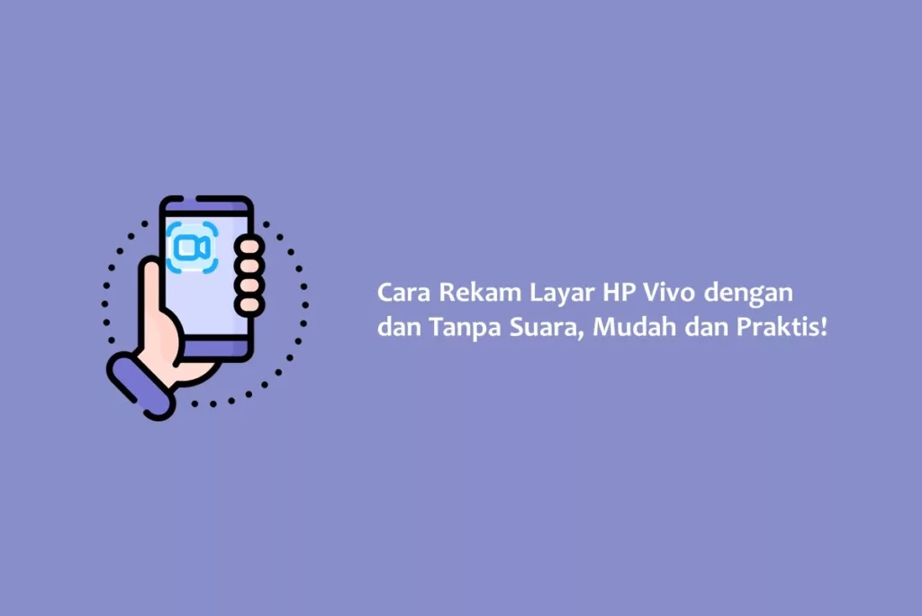 Cara Rekam Layar HP Vivo dengan dan Tanpa Suara, Mudah dan Praktis!