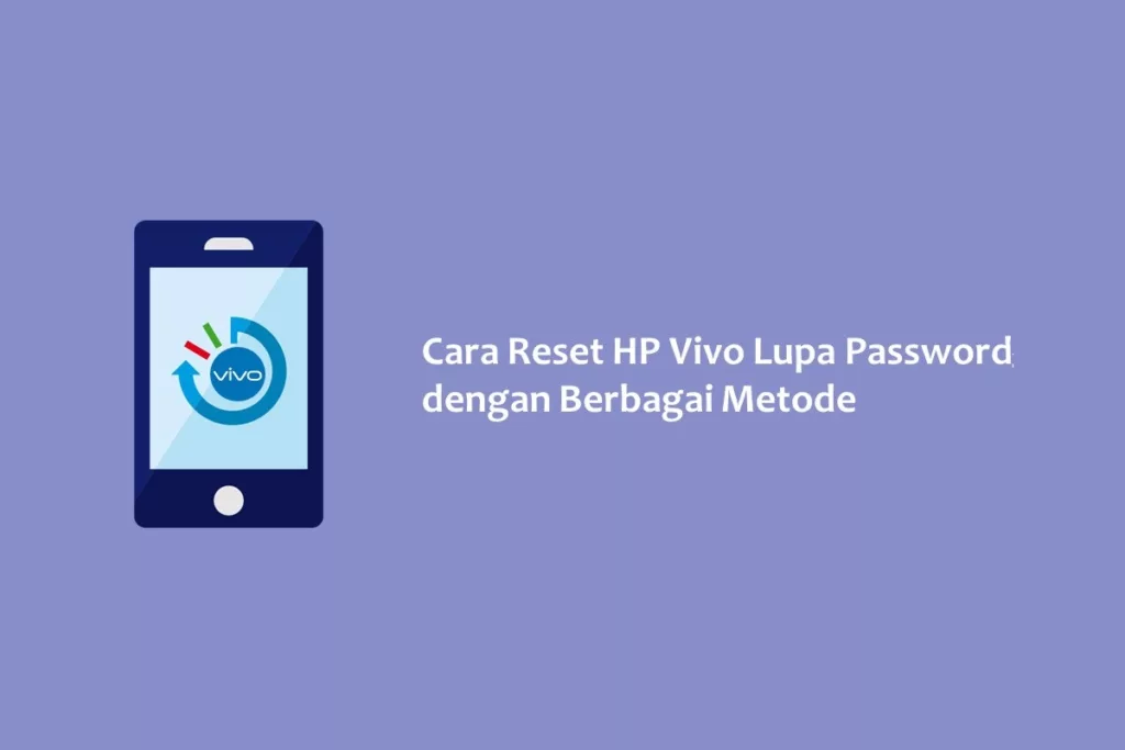Cara Reset HP Vivo Lupa Password dengan Berbagai Metode