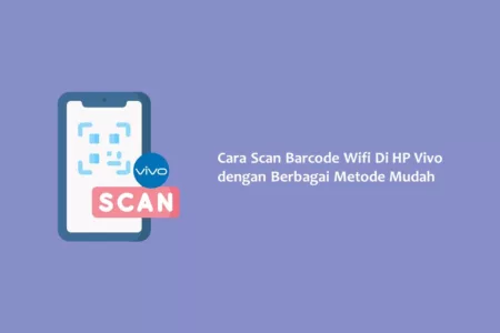Cara Scan Barcode Wifi Di HP Vivo dengan Berbagai Metode Mudah