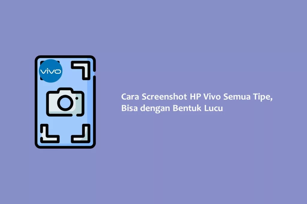 Cara Screenshot HP Vivo Semua Tipe, Bisa dengan Bentuk Lucu