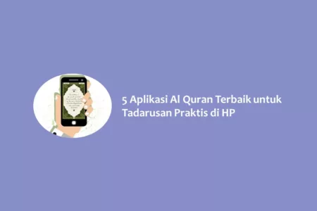 5 Aplikasi Al Quran Terbaik untuk Tadarusan Praktis di HP