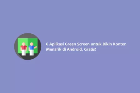 6 Aplikasi Green Screen untuk Bikin Konten Menarik di Android, Gratis!