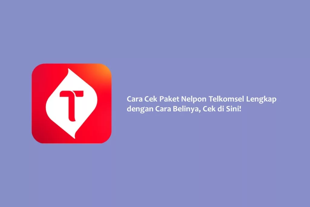 Cara Cek Paket Nelpon Telkomsel Lengkap dengan Cara Belinya, Cek di Sini!