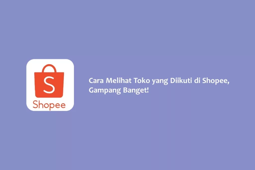 Cara Melihat Toko yang Diikuti di Shopee, Gampang Banget!