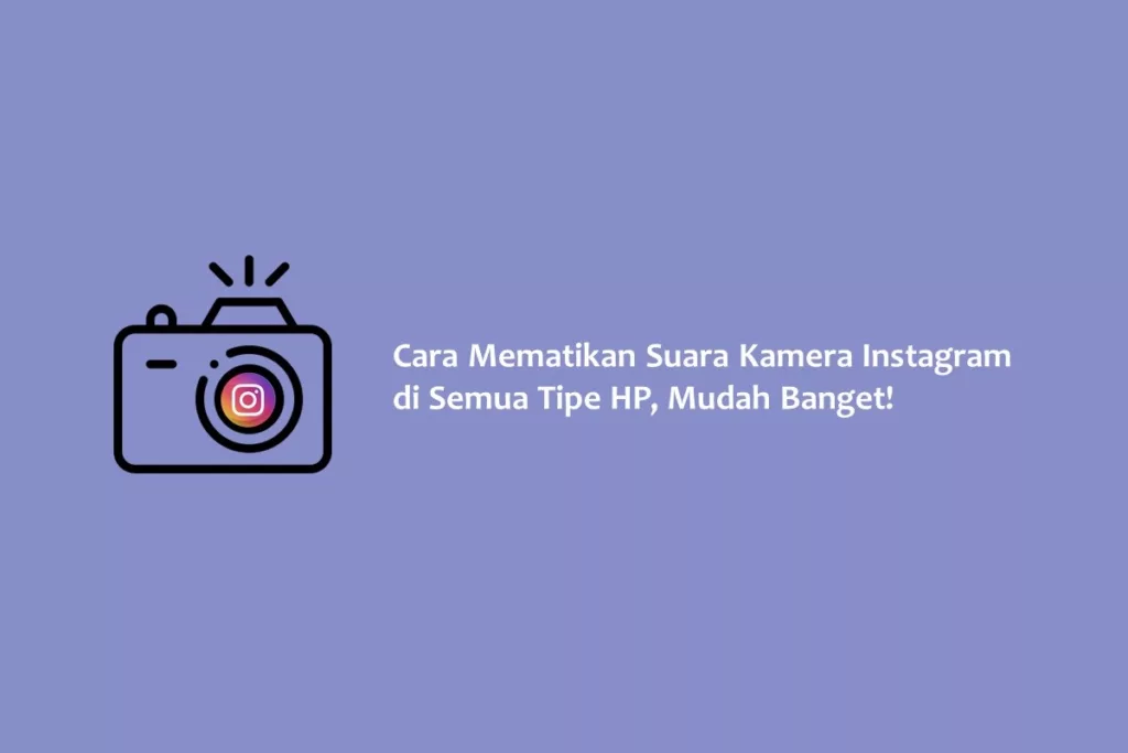 Cara Mematikan Suara Kamera Instagram di Semua Tipe HP, Mudah Banget!