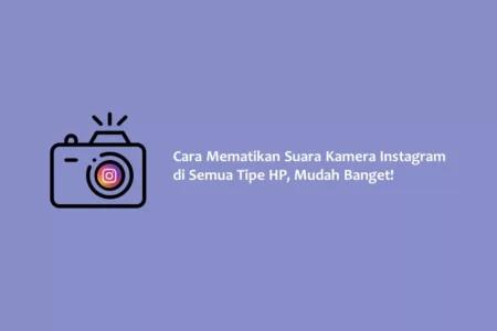 Cara Mematikan Suara Kamera Instagram di Semua Tipe HP, Mudah Banget!