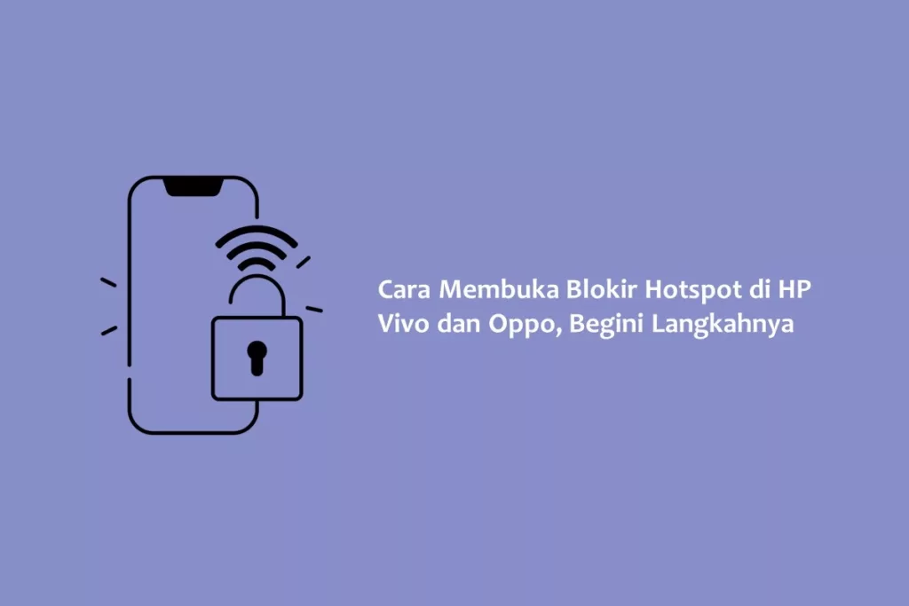 Cara Membuka Blokir Hotspot di HP Vivo dan Oppo, Begini Langkahnya