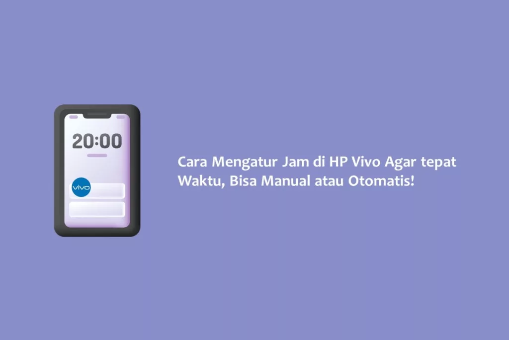 Cara Mengatur Jam di HP Vivo Agar tepat Waktu, Bisa Manual atau Otomatis!