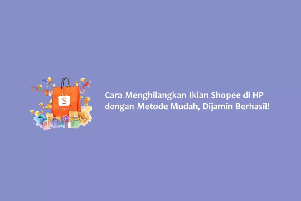 Cara Menghilangkan Iklan Shopee di HP dengan Metode Mudah, Dijamin Berhasil!