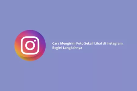 Cara Mengirim Foto Sekali Lihat di Instagram, Begini Langkahnya
