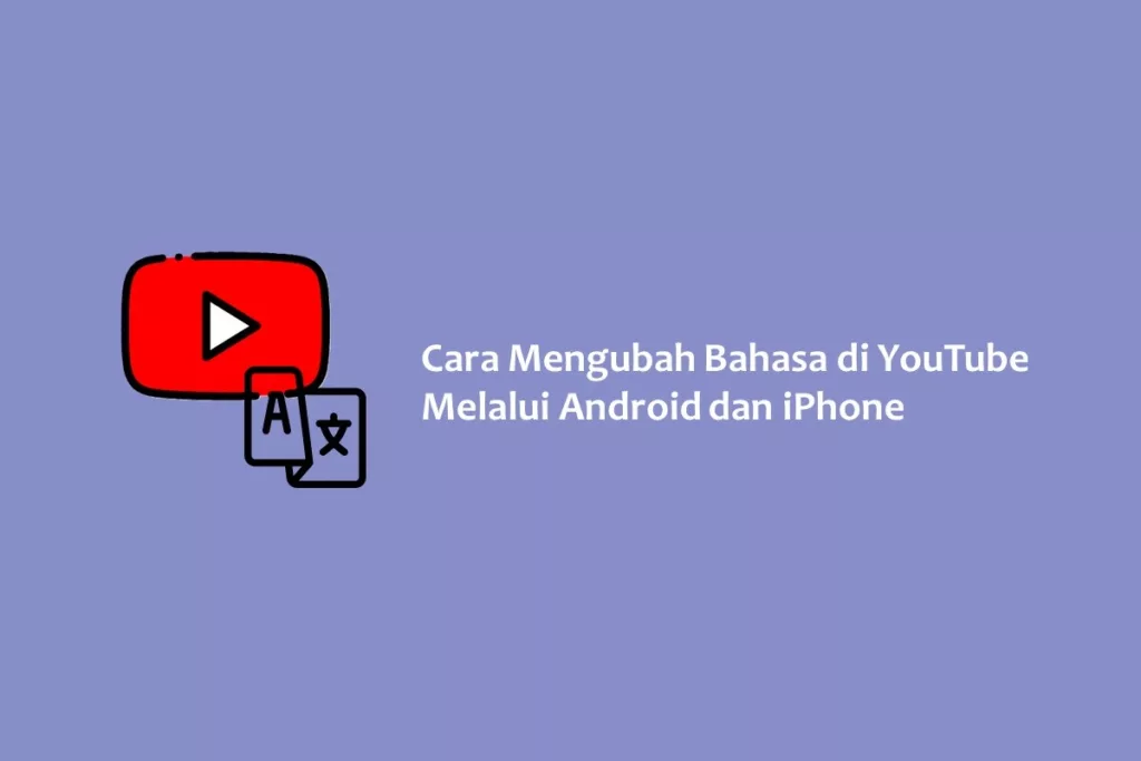 Cara Mengubah Bahasa di YouTube Melalui Android dan iPhone