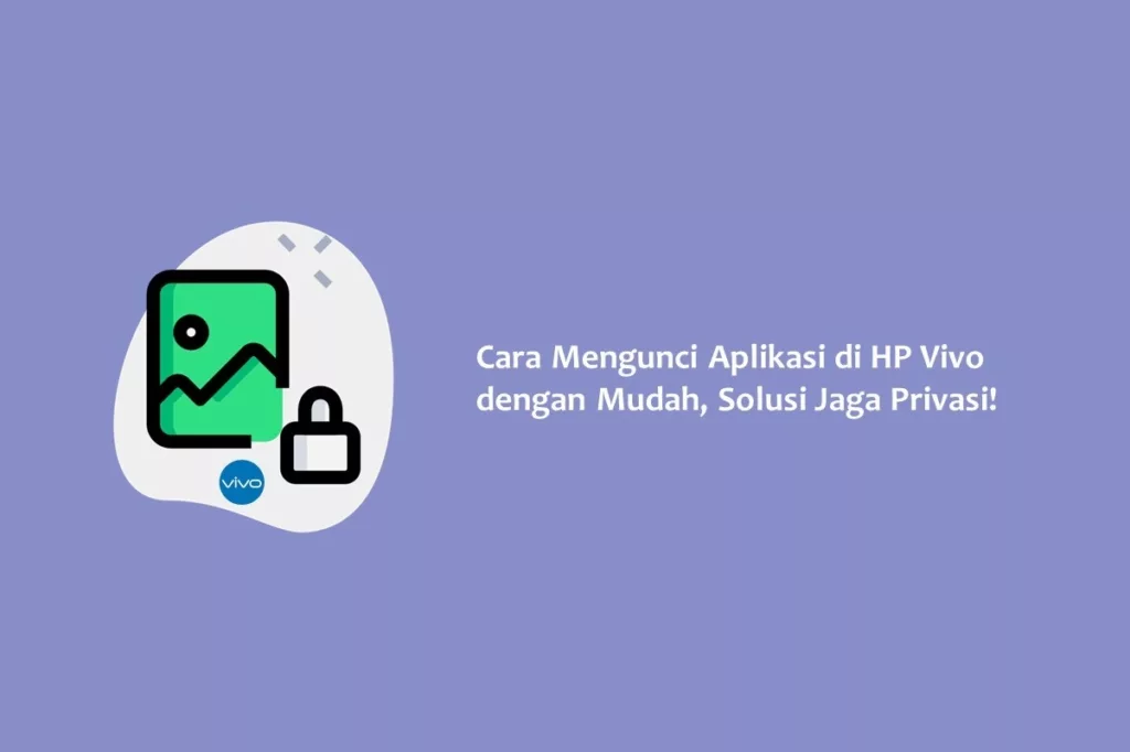 Cara Mengunci Aplikasi di HP Vivo dengan Mudah, Solusi Jaga Privasi!