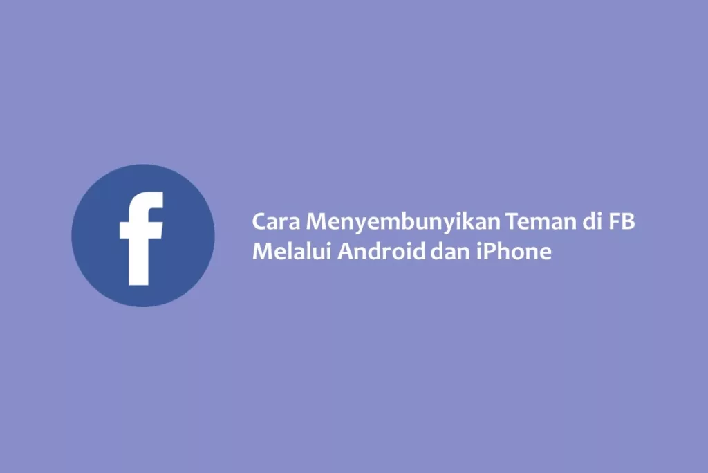 Cara Menyembunyikan Teman di FB Melalui Android dan iPhone