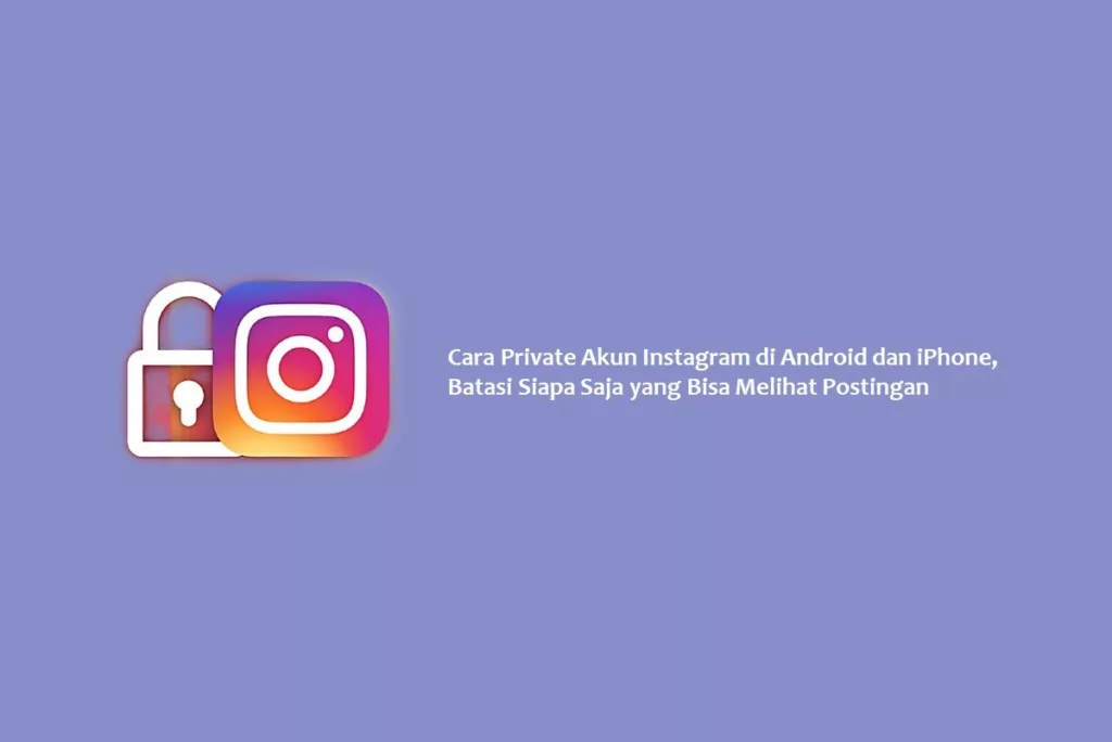 Cara Private Akun Instagram di Android dan iPhone, Batasi Siapa Saja yang Bisa Melihat Postingan