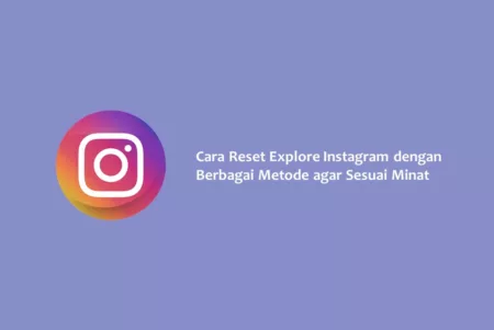 Cara Reset Explore Instagram dengan Berbagai Metode agar Sesuai Minat