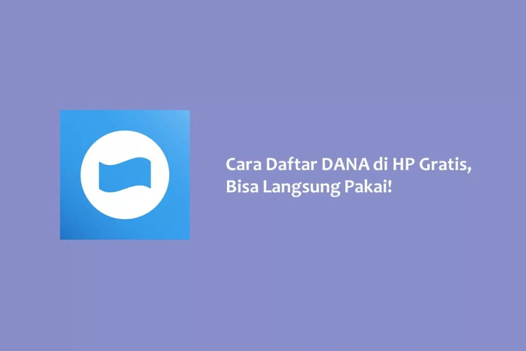 Cara Daftar DANA di HP Gratis, Bisa Langsung Pakai!