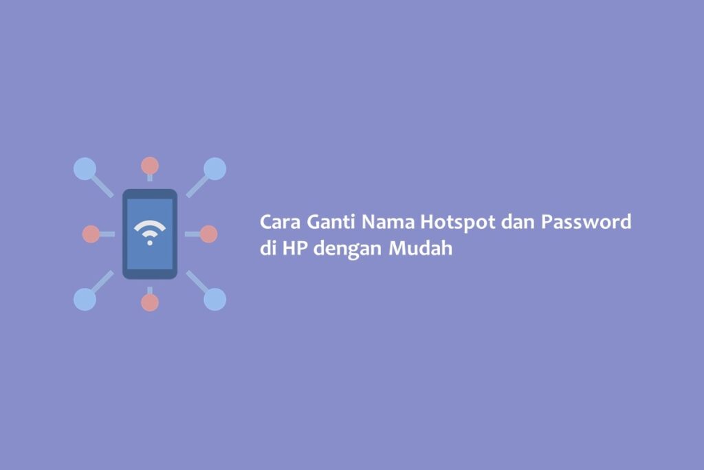 Cara Ganti Nama Hotspot dan Password di HP dengan Mudah