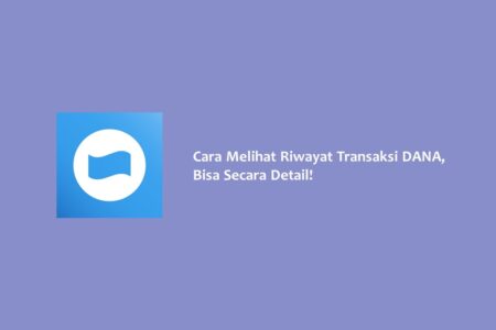 Cara Melihat Riwayat Transaksi DANA, Bisa Secara Detail! Cara Melihat Riwayat Transaksi DANA, Bisa Secara Detail!