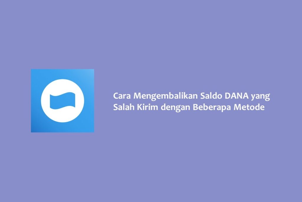 Cara Mengembalikan Saldo DANA yang Salah Kirim dengan Beberapa Metode