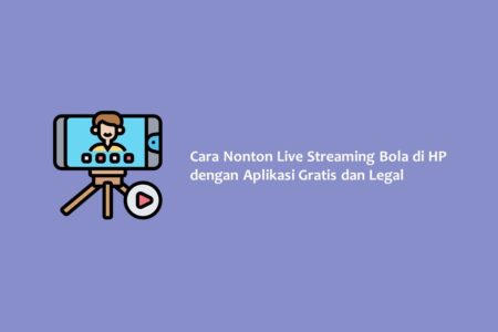 Cara Nonton Live Streaming Bola di HP dengan Aplikasi Gratis dan Legal