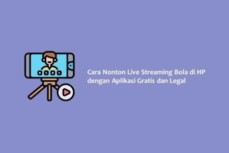 Cara Nonton Live Streaming Bola di HP dengan Aplikasi Gratis dan Legal Cara Nonton Live Streaming Bola di HP dengan Aplikasi Gratis dan Legal