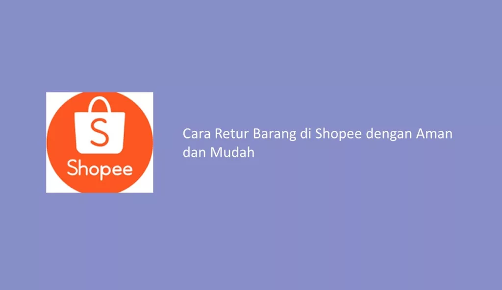 Cara Retur Barang di Shopee dengan Aman dan Mudah