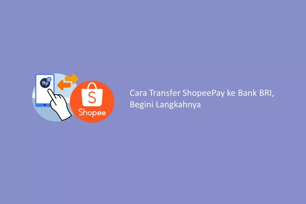 Cara Transfer ShopeePay ke Bank BRI, Begini Langkahnya