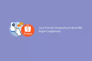Cara Transfer ShopeePay ke Bank BRI, Begini Langkahnya