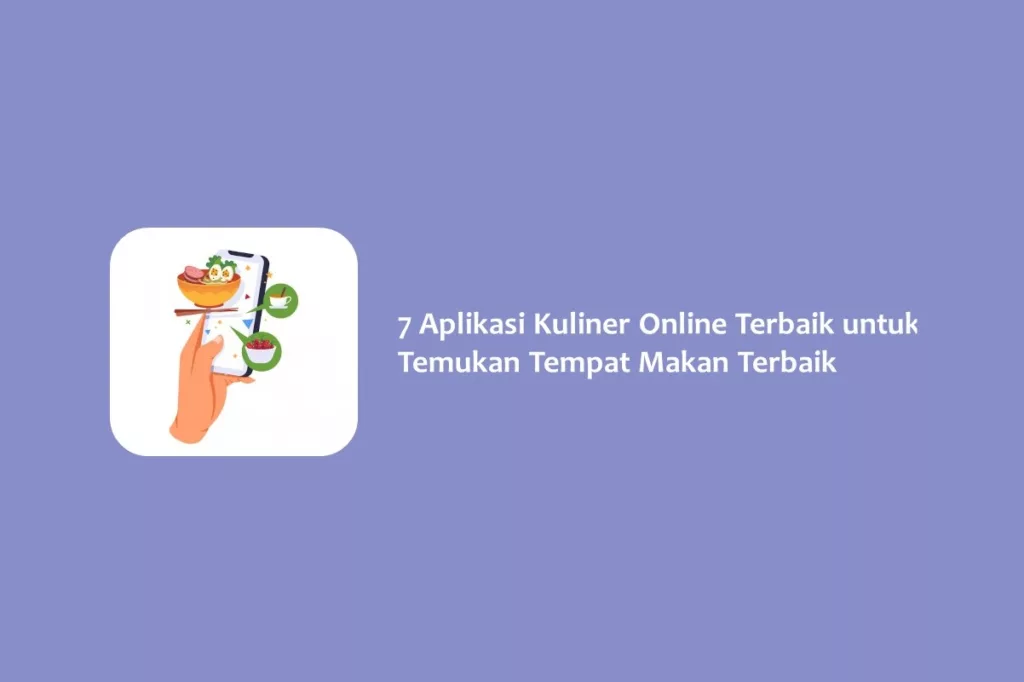 7 Aplikasi Kuliner Online Terbaik untuk Temukan Tempat Makan Terbaik