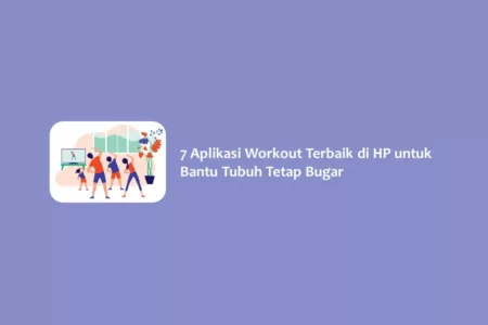 7 Aplikasi Workout Terbaik di HP untuk Bantu Tubuh Tetap Bugar