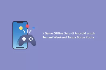 7 Game Offline Seru di Android untuk Temani Weekend Tanpa Boros Kuota