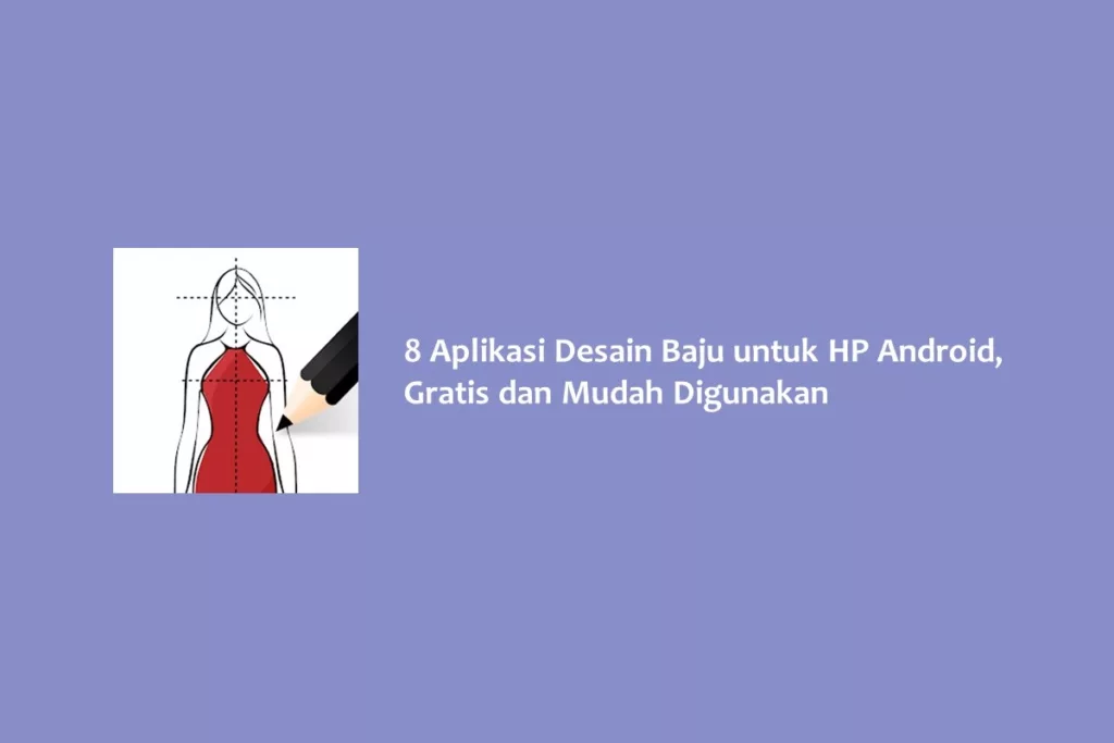 8 Aplikasi Desain Baju untuk HP Android, Gratis dan Mudah Digunakan