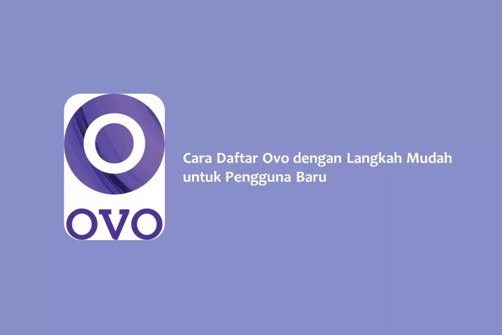 Cara Daftar Ovo dengan Langkah Mudah untuk Pengguna Baru