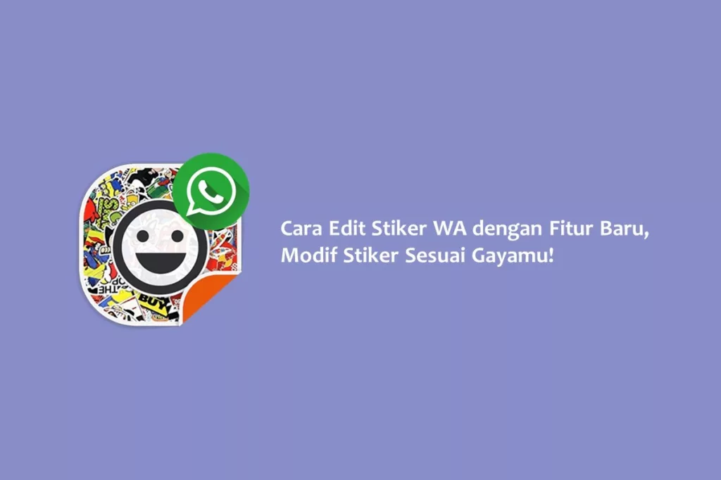 Cara Edit Stiker WA dengan Fitur Baru, Modif Stiker Sesuai Gayamu!