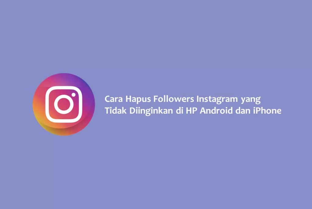 Cara Hapus Followers Instagram yang Tidak Diinginkan di HP Android dan iPhone