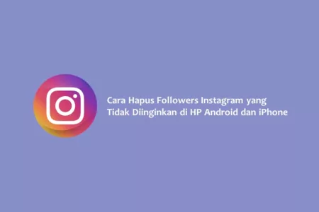 Cara Hapus Followers Instagram yang Tidak Diinginkan di HP Android dan iPhone