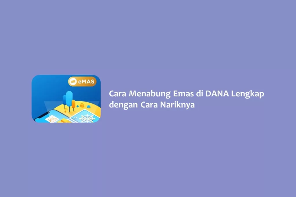 Cara Menabung Emas di DANA Lengkap dengan Cara Nariknya