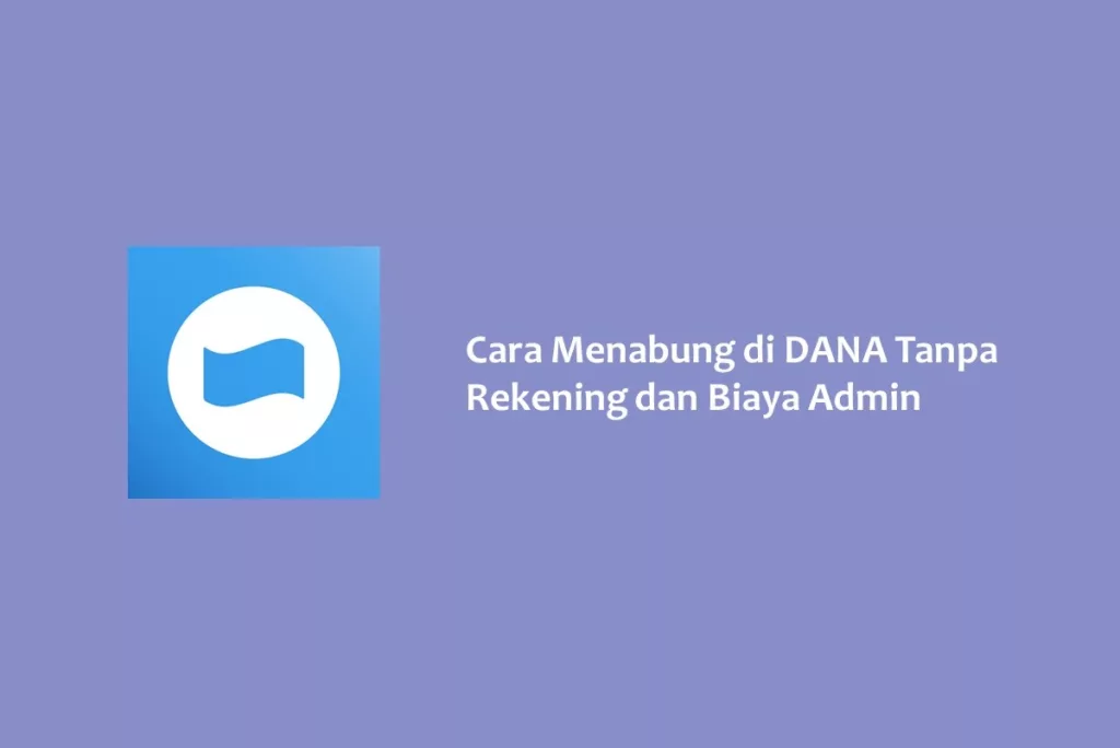 Cara Menabung di DANA Tanpa Rekening dan Biaya Admin