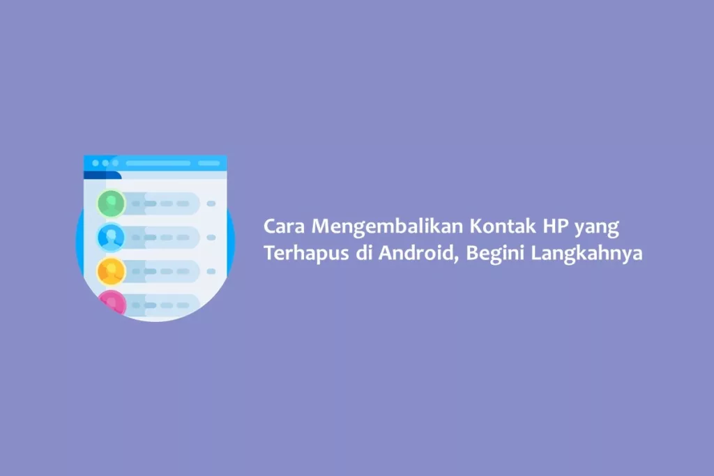 Cara Mengembalikan Kontak HP yang Terhapus di Android, Begini Langkahnya