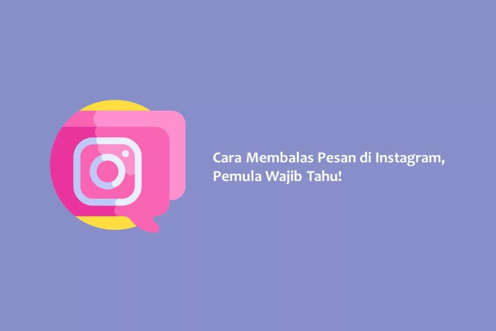 Cara Membalas Pesan di Instagram, Pemula Wajib Tahu!