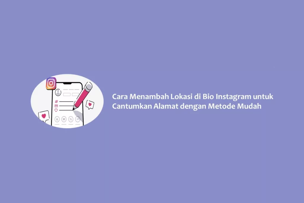Cara Menambah Lokasi di Bio Instagram untuk Cantumkan Alamat dengan Metode Mudah