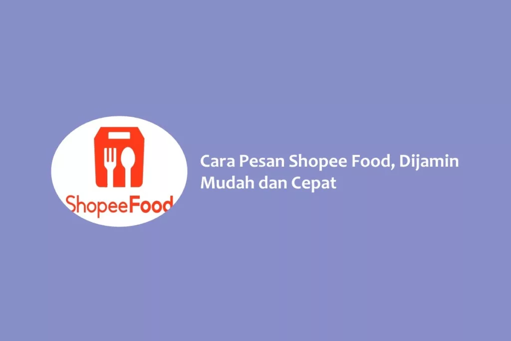 Cara Pesan Shopee Food, Dijamin Mudah dan Cepat