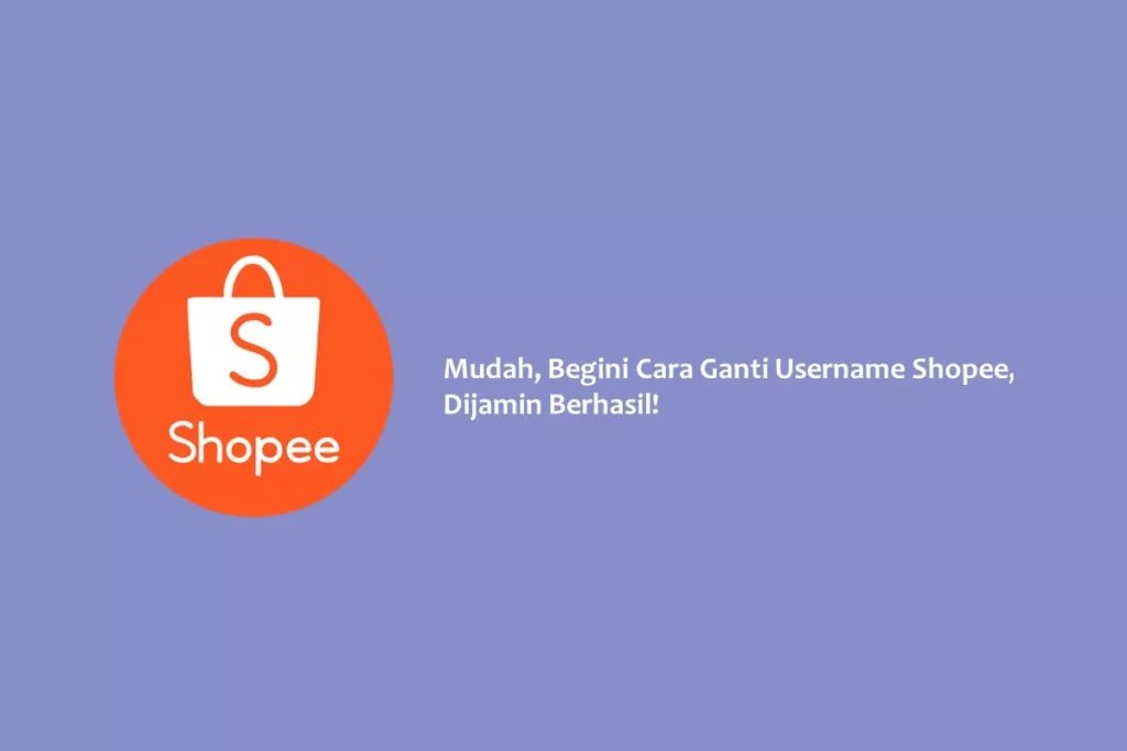 Mudah, Begini Cara Ganti Username Shopee, Dijamin Berhasil!
