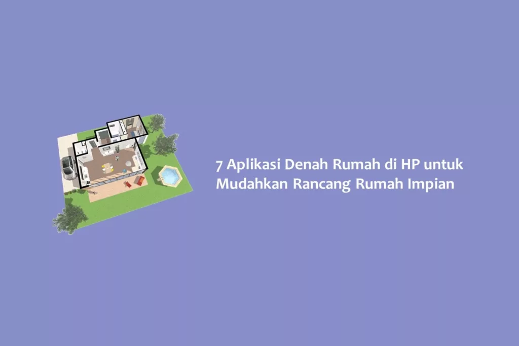 7 Aplikasi Denah Rumah di HP untuk Mudahkan Rancang Rumah Impian