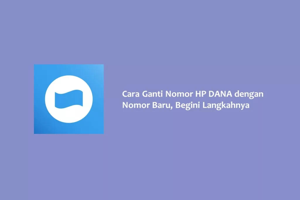 Cara Ganti Nomor HP DANA dengan Nomor Baru, Begini Langkahnya